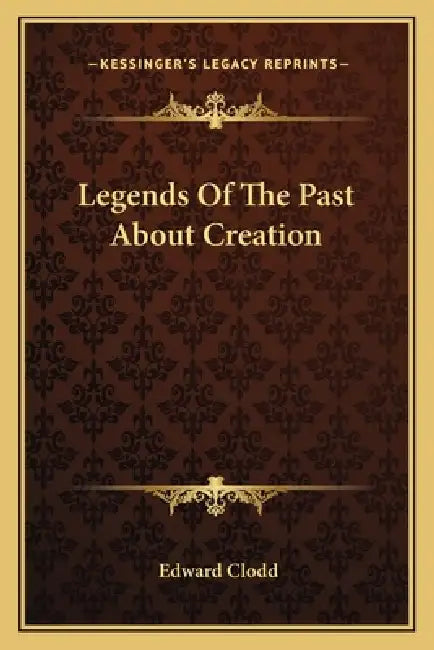 Legends Of The Past About Creation by Edward Clodd