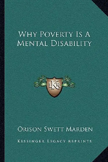 Why Poverty Is A Mental Disability by Orison Swett Marden