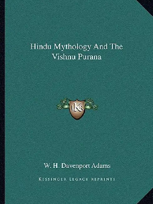 Hindu Mythology And The Vishnu Purana by W. H. Davenport Adams