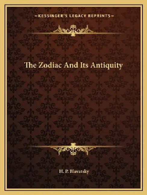 The Zodiac And Its Antiquity by H. P. Blavatsky