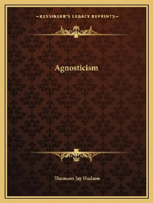 Agnosticism by Thomson Jay Hudson