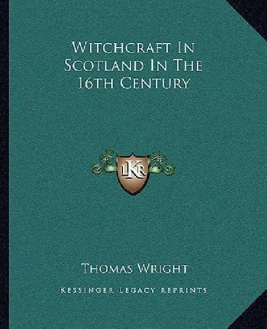 Witchcraft In Scotland In The 16th Century by Thomas Wright