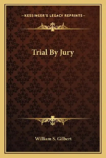 Trial By Jury by William S. Gilbert