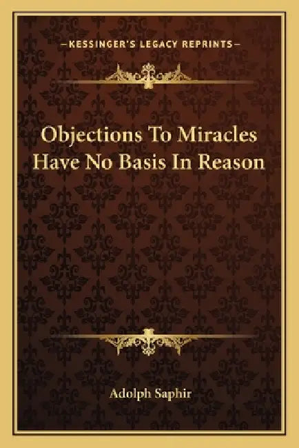Objections To Miracles Have No Basis In Reason by Adolph Saphir