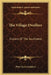 The Village Dwellers: Indians Of The Southwest by Pliny Earle Goddard
