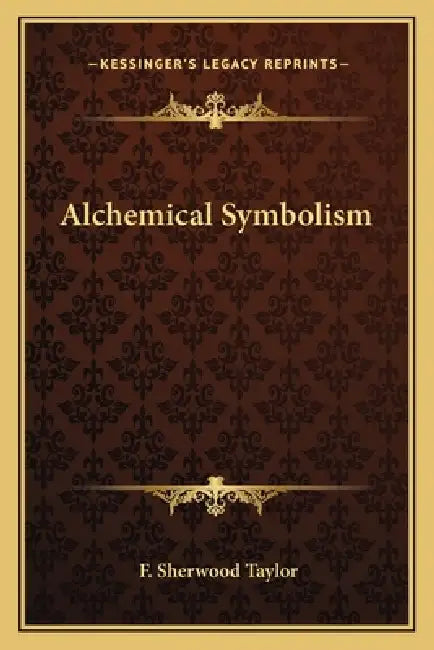 Alchemical Symbolism by F. Sherwood Taylor