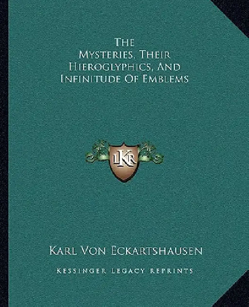 The Mysteries, Their Hieroglyphics, And Infinitude Of Emblems by Karl Von Eckartshausen