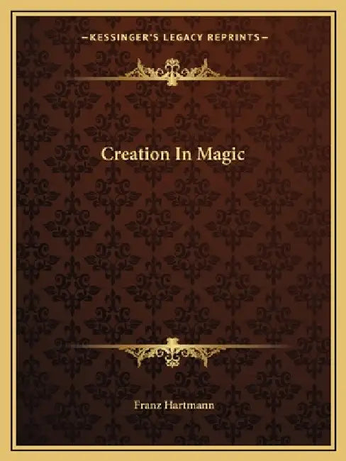 Creation In Magic by Franz Hartmann