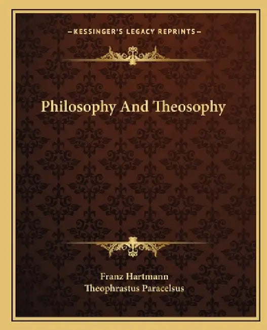 Philosophy And Theosophy by Franz Hartmann, Theophrastus Paracelsus