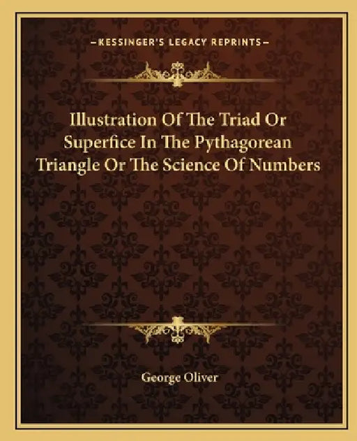 Illustration Of The Triad Or Superfice In The Pythagorean Triangle Or The Science Of Numbers by George Oliver