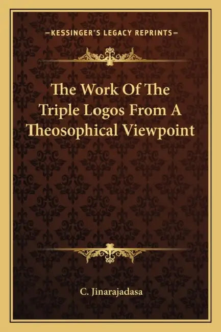 The Work Of The Triple Logos From A Theosophical Viewpoint by C. Jinarajadasa