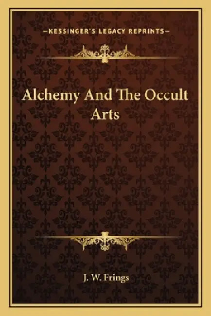 Alchemy And The Occult Arts by J. W. Frings