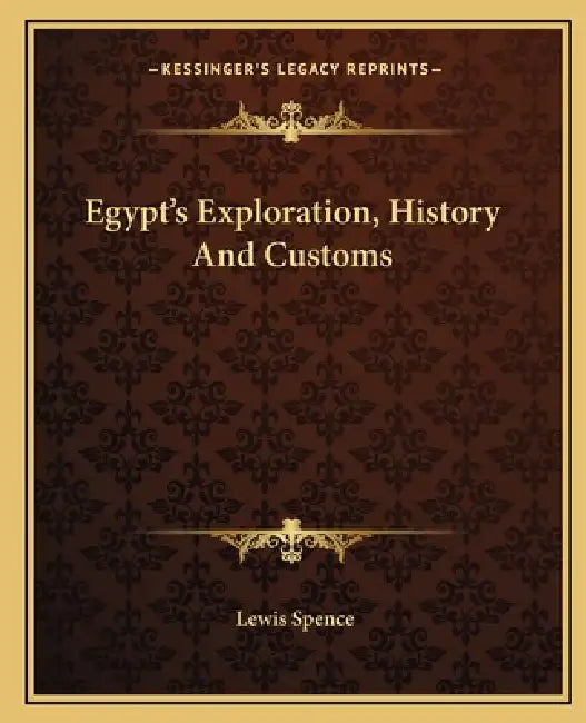 Egypt's Exploration, History And Customs by Lewis Spence