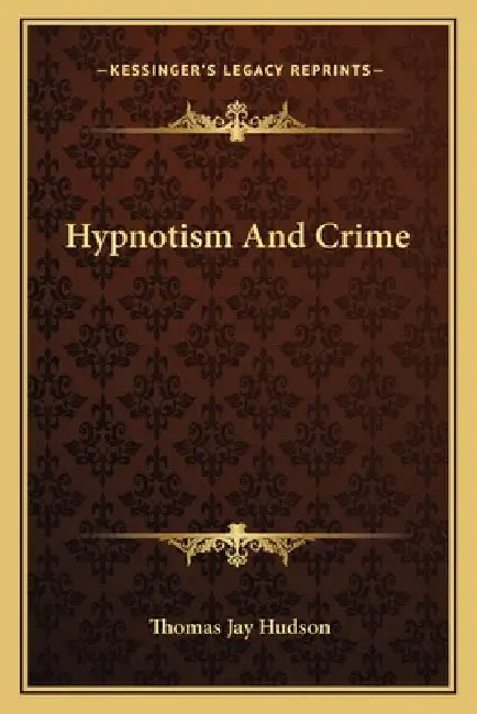 Hypnotism And Crime by Thomas Jay Hudson
