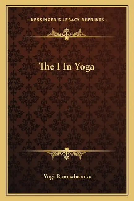 The I In Yoga by Yogi Ramacharaka