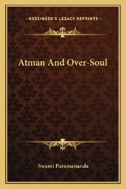 Atman And Over-Soul by Swami Paramananda