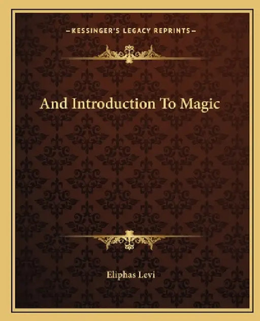 And Introduction To Magic by Eliphas Levi