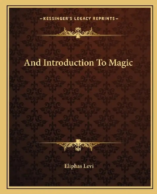 And Introduction To Magic by Eliphas Levi