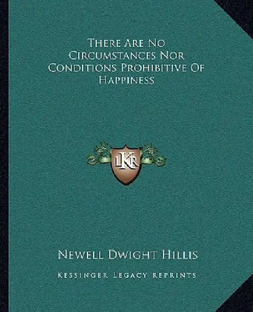 There Are No Circumstances Nor Conditions Prohibitive Of Happiness by Newell Dwight Hillis