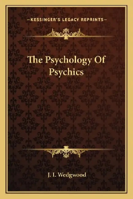 The Psychology Of Psychics by J. I. Wedgwood