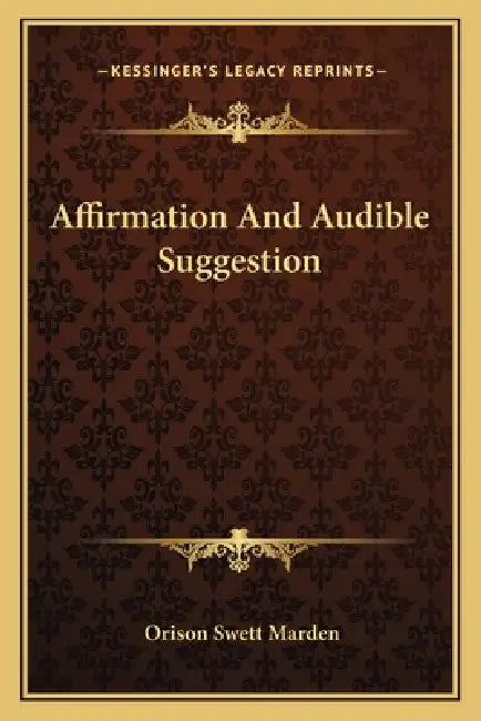 Affirmation And Audible Suggestion by Orison Swett Marden