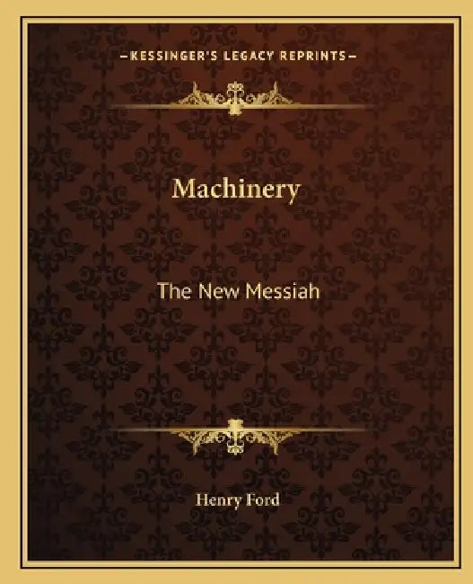 Machinery: The New Messiah by Henry Ford