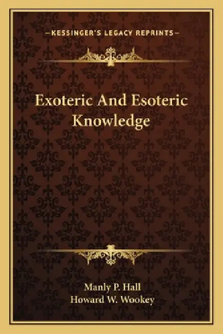 Exoteric And Esoteric Knowledge by Manly P. Hall, Howard W. Wookey