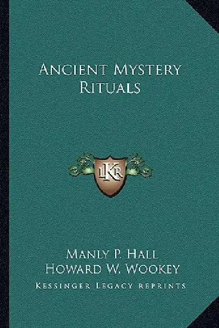 Ancient Mystery Rituals by Manly P. Hall, Howard W. Wookey