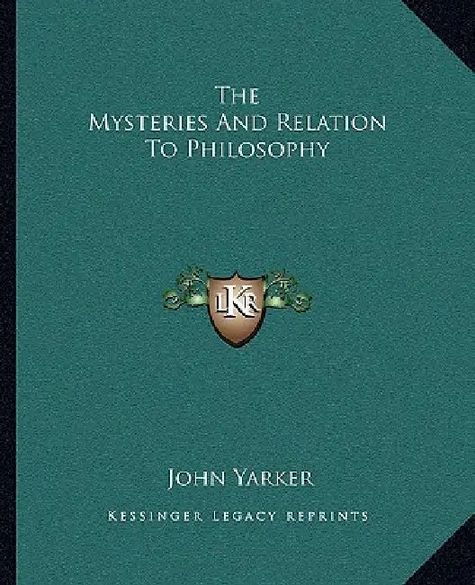 The Mysteries And Relation To Philosophy by John Yarker