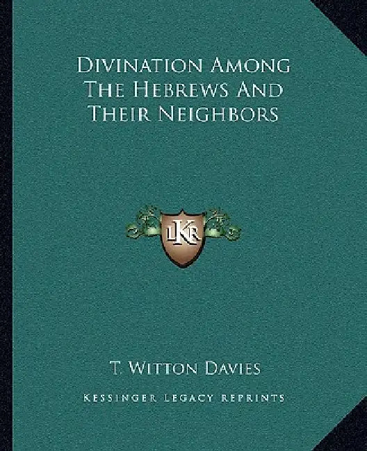 Divination Among The Hebrews And Their Neighbors by T. Witton Davies