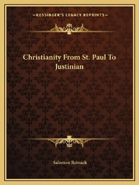 Christianity From St. Paul To Justinian by Salomon Reinach