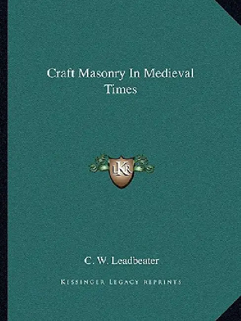 Craft Masonry In Medieval Times by C. W. Leadbeater