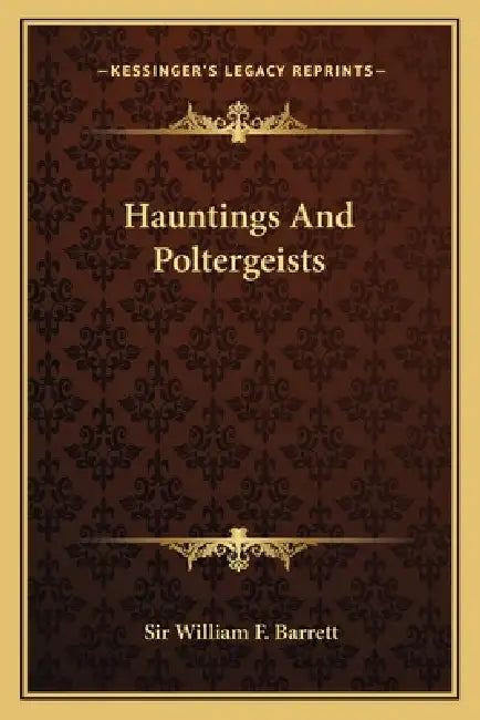 Hauntings And Poltergeists by William F. Barrett