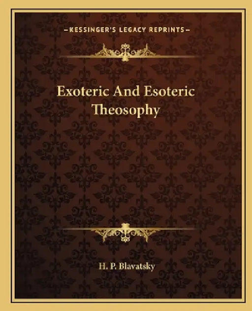 Exoteric And Esoteric Theosophy by H. P. Blavatsky
