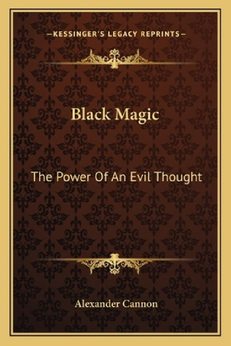 Black Magic: The Power Of An Evil Thought by Alexander Cannon