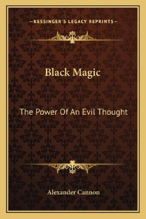 Black Magic: The Power Of An Evil Thought by Alexander Cannon