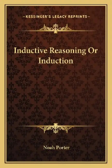 Inductive Reasoning Or Induction by Noah Porter