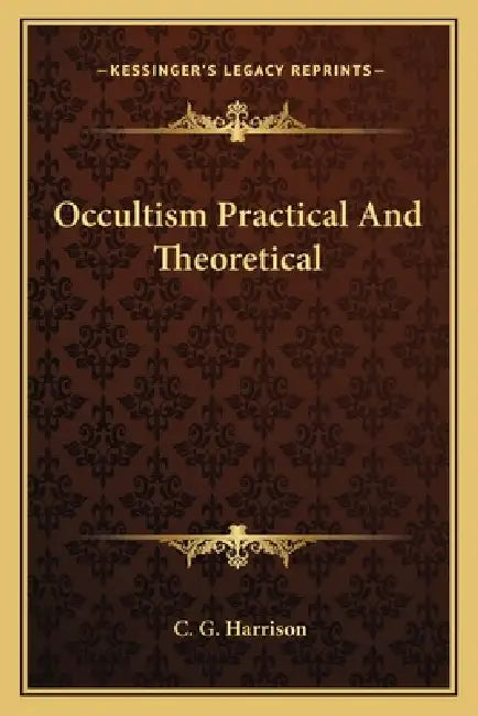 Occultism Practical And Theoretical by C. G. Harrison