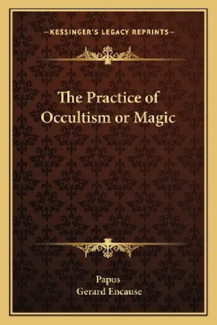 The Practice of Occultism or Magic by Papus, Gerard Encause