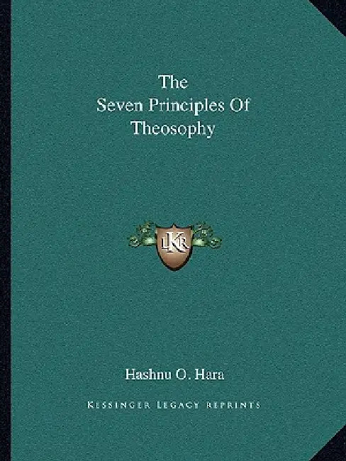 The Seven Principles Of Theosophy by Hashnu O. Hara