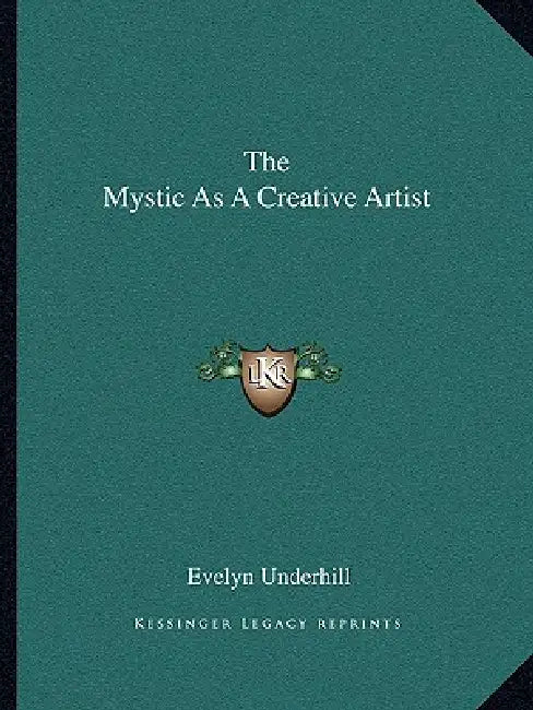 The Mystic As A Creative Artist by Evelyn Underhill
