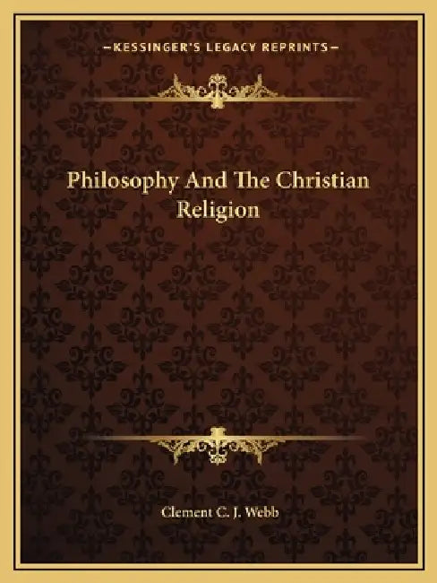 Philosophy And The Christian Religion by Clement C. J. Webb