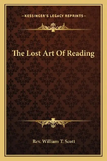 The Lost Art Of Reading by William T. Scott