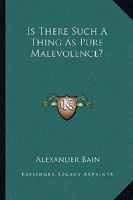 Is There Such A Thing As Pure Malevolence? by Alexander Bain