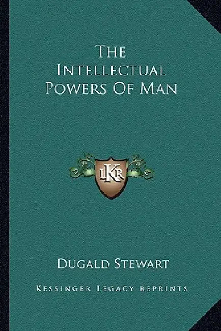 The Intellectual Powers Of Man by Dugald Stewart