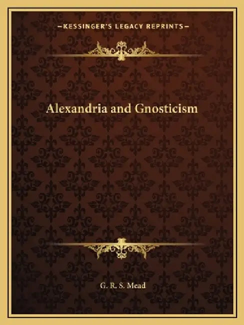 Alexandria and Gnosticism by G. R. S. Mead