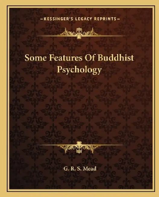 Some Features Of Buddhist Psychology by G. R. S. Mead
