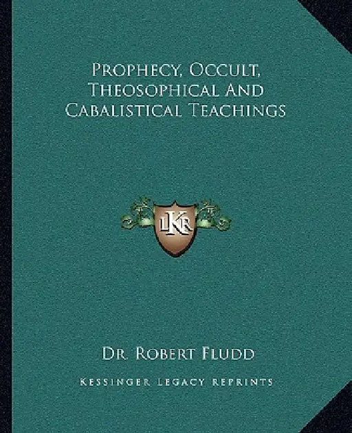 Prophecy, Occult, Theosophical And Cabalistical Teachings by Robert Fludd