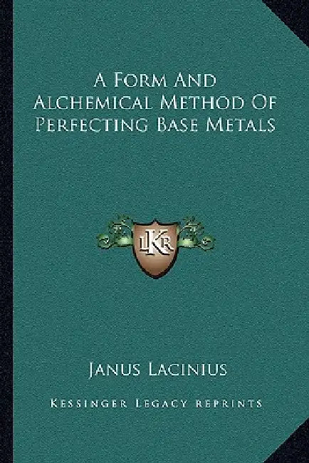 A Form And Alchemical Method Of Perfecting Base Metals by Janus Lacinius