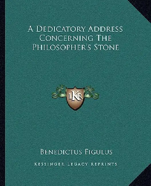 A Dedicatory Address Concerning the Philosopher's Stone by Benedictus Figulus